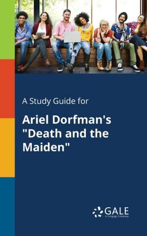 A Study Guide for Ariel Dorfman's "Death and the Maiden" de Cengage Learning Gale