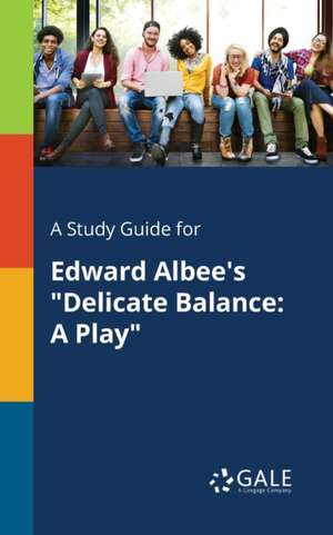 A Study Guide for Edward Albee's "Delicate Balance de Cengage Learning Gale