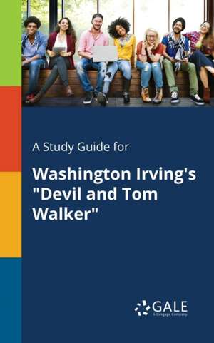 A Study Guide for Washington Irving's "Devil and Tom Walker" de Cengage Learning Gale