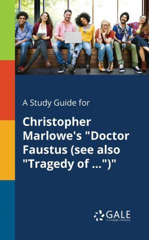 A Study Guide for Christopher Marlowe's "Doctor Faustus (see Also "Tragedy of ...")" de Cengage Learning Gale