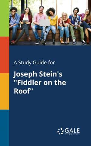 A Study Guide for Joseph Stein's "Fiddler on the Roof" de Cengage Learning Gale