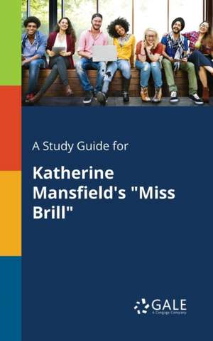 A Study Guide for Katherine Mansfield's "Miss Brill" de Cengage Learning Gale