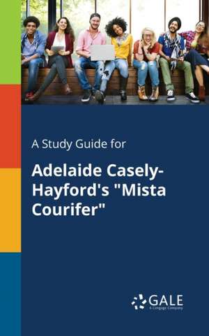 A Study Guide for Adelaide Casely-Hayford's "Mista Courifer" de Cengage Learning Gale