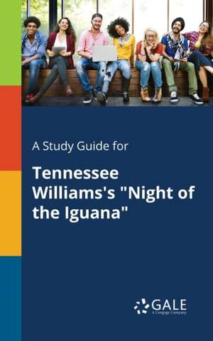 A Study Guide for Tennessee Williams's "Night of the Iguana" de Cengage Learning Gale