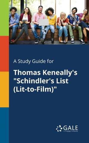 A Study Guide for Thomas Keneally's "Schindler's List (Lit-to-Film)" de Cengage Learning Gale