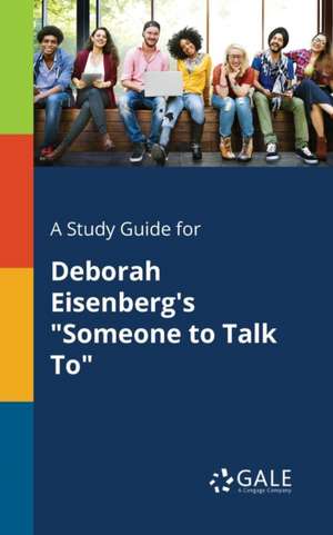 A Study Guide for Deborah Eisenberg's "Someone to Talk To" de Cengage Learning Gale