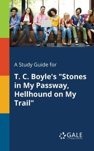 A Study Guide for T. C. Boyle's "Stones in My Passway, Hellhound on My Trail" de Cengage Learning Gale