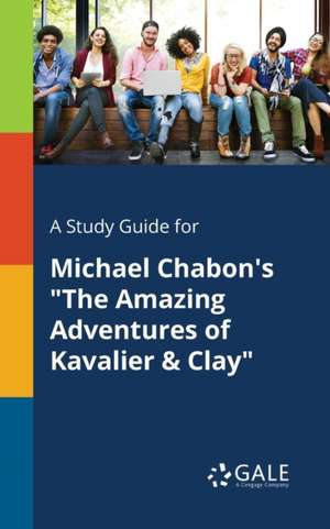 A Study Guide for Michael Chabon's "The Amazing Adventures of Kavalier & Clay" de Cengage Learning Gale