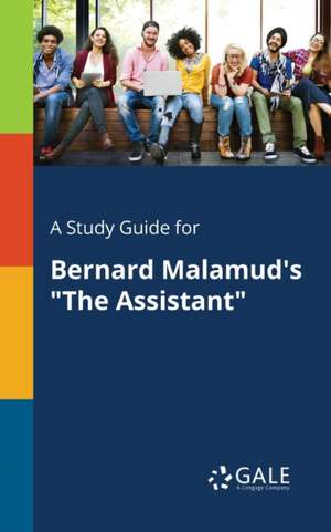 A Study Guide for Bernard Malamud's "The Assistant" de Cengage Learning Gale