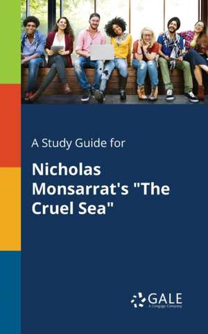 A Study Guide for Nicholas Monsarrat's "The Cruel Sea" de Cengage Learning Gale