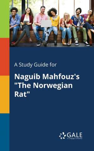 A Study Guide for Naguib Mahfouz's "The Norwegian Rat" de Cengage Learning Gale