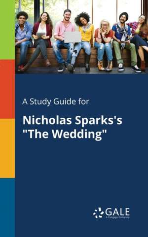 A Study Guide for Nicholas Sparks's "The Wedding" de Cengage Learning Gale