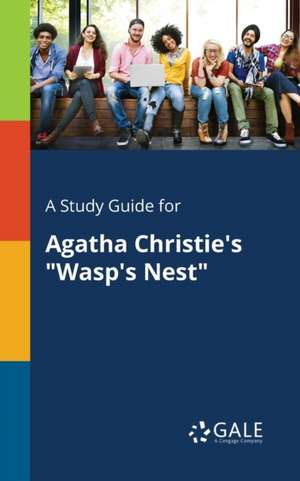 A Study Guide for Agatha Christie's "Wasp's Nest" de Cengage Learning Gale