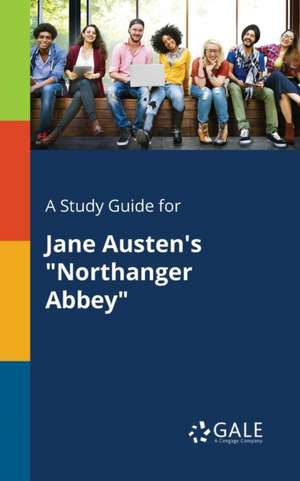 A Study Guide for Jane Austen's "Northanger Abbey" de Cengage Learning Gale