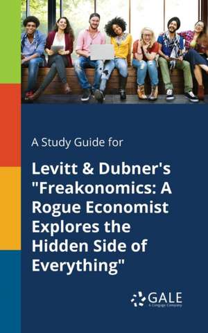 A Study Guide for Levitt & Dubner's "Freakonomics de Cengage Learning Gale