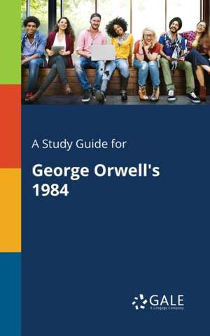 A Study Guide for George Orwell's 1984 de Cengage Learning Gale