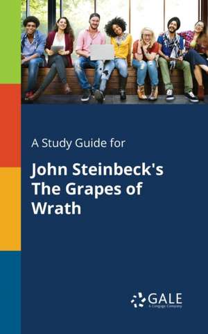 A Study Guide for John Steinbeck's The Grapes of Wrath de Cengage Learning Gale