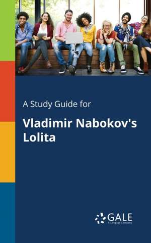 A Study Guide for Vladimir Nabokov's Lolita de Cengage Learning Gale