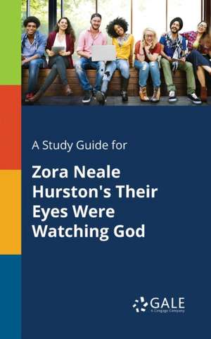 A Study Guide for Zora Neale Hurston's Their Eyes Were Watching God de Cengage Learning Gale