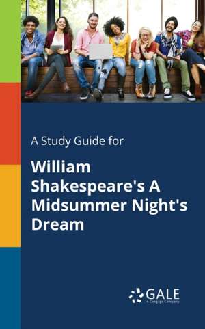 A Study Guide for William Shakespeare's A Midsummer Night's Dream de Cengage Learning Gale