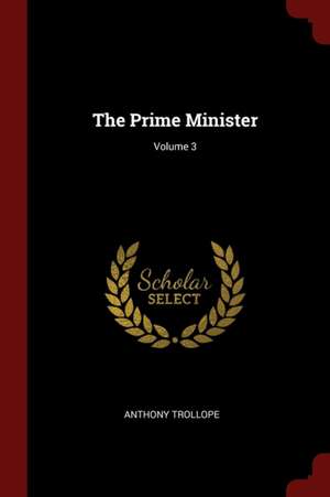 The Prime Minister; Volume 3 de Anthony Trollope