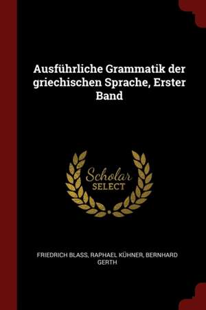 Ausführliche Grammatik Der Griechischen Sprache, Erster Band de Friedrich Blass