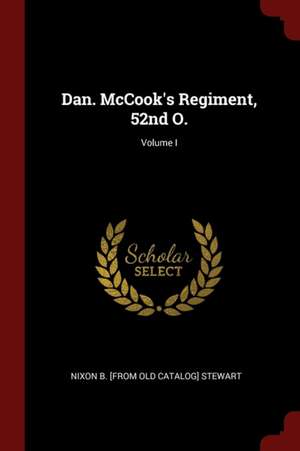 Dan. McCook's Regiment, 52nd O.; Volume I de Nixon B. Stewart