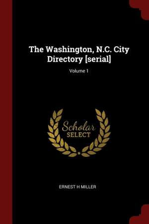 The Washington, N.C. City Directory [serial]; Volume 1 de Ernest H. Miller