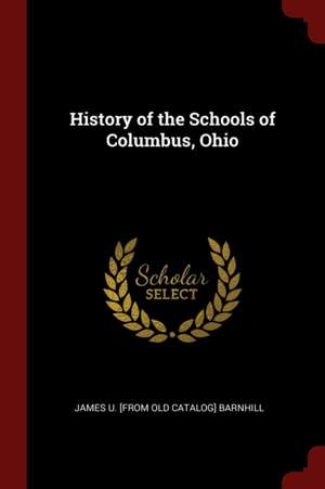 History of the Schools of Columbus, Ohio de James U. Barnhill