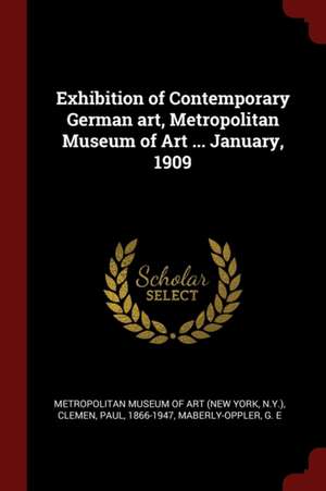 Exhibition of Contemporary German Art, Metropolitan Museum of Art ... January, 1909 de Paul Clemen