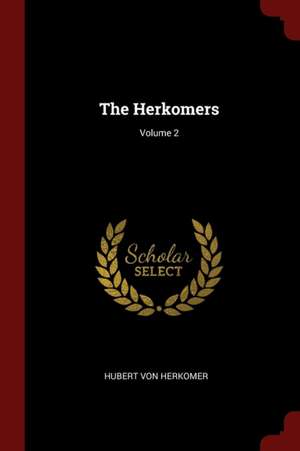 The Herkomers; Volume 2 de Hubert Von Herkomer
