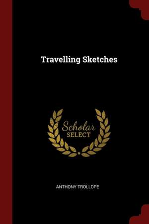 Travelling Sketches de Anthony Trollope