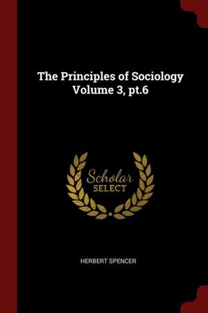 The Principles of Sociology Volume 3, Pt.6 de Herbert Spencer