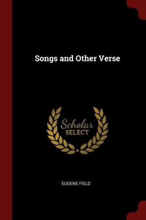 Songs and Other Verse de Eugene Field