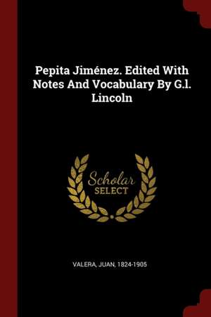 Pepita Jiménez. Edited with Notes and Vocabulary by G.L. Lincoln de Juan Valera