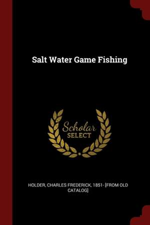 Salt Water Game Fishing de Charles Frederick Holder