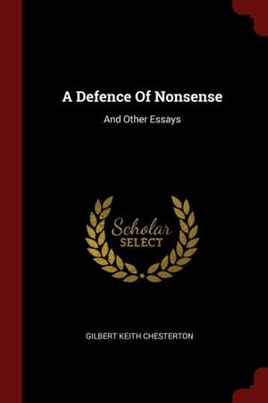 A Defence of Nonsense: And Other Essays de G. K. Chesterton