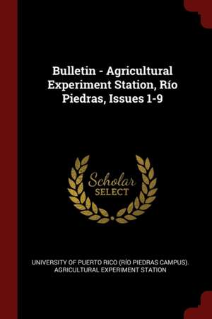 Bulletin - Agricultural Experiment Station, Río Piedras, Issues 1-9 de University of Puerto Rico (Rio Piedras