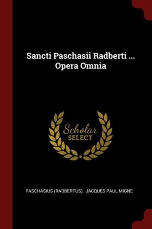 Sancti Paschasii Radberti ... Opera Omnia de Paschasius (Radbertus)