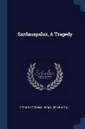 Sardanapalus, A Tragedy