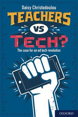 Teachers vs Tech?: The case for an ed tech revolution de Daisy Christodoulou