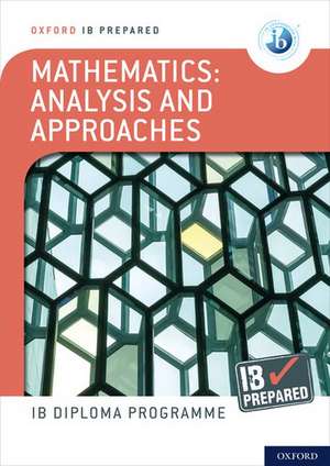 Oxford IB Diploma Programme: IB Prepared: Mathematics analysis and approaches de Ed Kemp