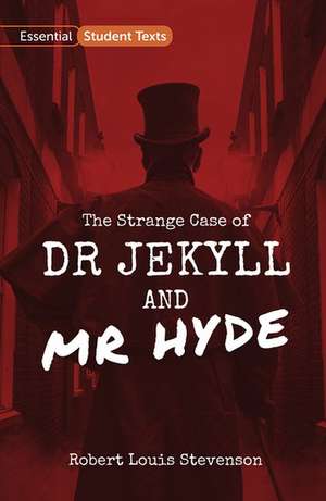 Essential Student Texts: The Strange Case of Dr Jekyll and Mr Hyde de Robert Louis Stevenson