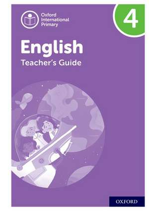 Oxford International Primary English: Teacher's Guide Level 4 de Emma Danihel