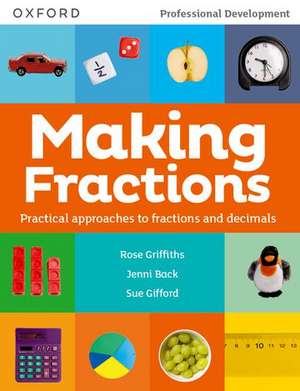 Making Fractions: Practical ways to teach fractions and decimals de Rose Griffiths