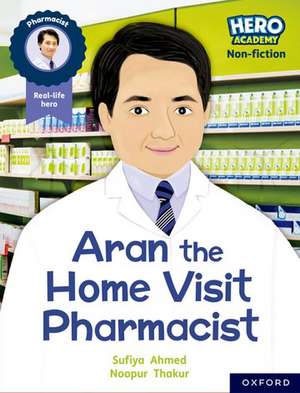 Hero Academy Non-fiction: Oxford Reading Level 7, Book Band Turquoise: Aran the Home Visit Pharmacist de Sufiya Ahmed