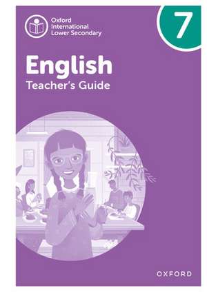 Oxford International Lower Secondary English: Teacher's Guide 7 de Alison Barber