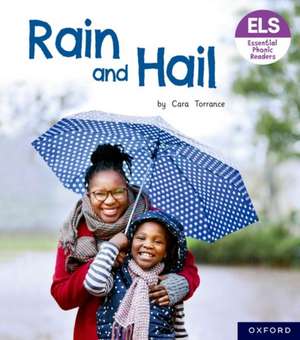 Essential Letters and Sounds: Essential Phonic Readers: Oxford Reading Level 3: Rain and Hail de Cara Torrance