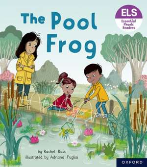 Essential Letters and Sounds: Essential Phonic Readers: Oxford Reading Level 3: The Pool Frog de Rachel Russ