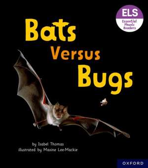 Essential Letters and Sounds: Essential Phonic Readers: Oxford Reading Level 3: Bats versus Bugs de Isabel Thomas